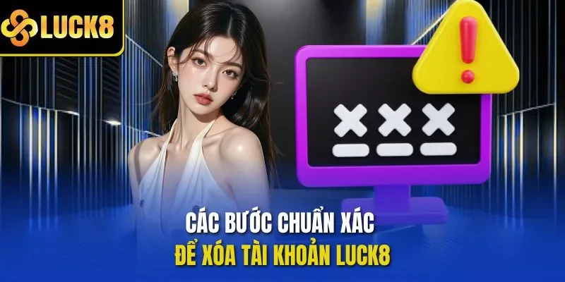 Các bước chuẩn xác để xóa tài khoản LUCK8