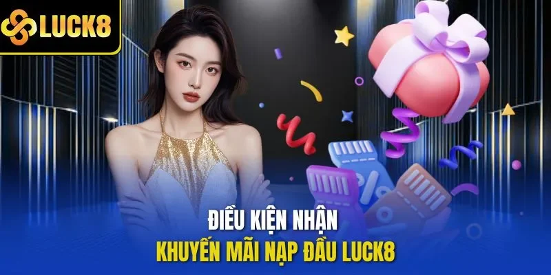 Điều kiện nhận khuyến mãi nạp đầu LUCK8