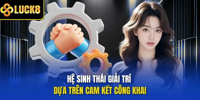 Hệ sinh thái giải trí dựa trên cam kết công khai