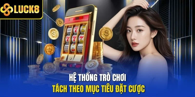 Hệ thống trò chơi tách theo mục tiêu đặt cược