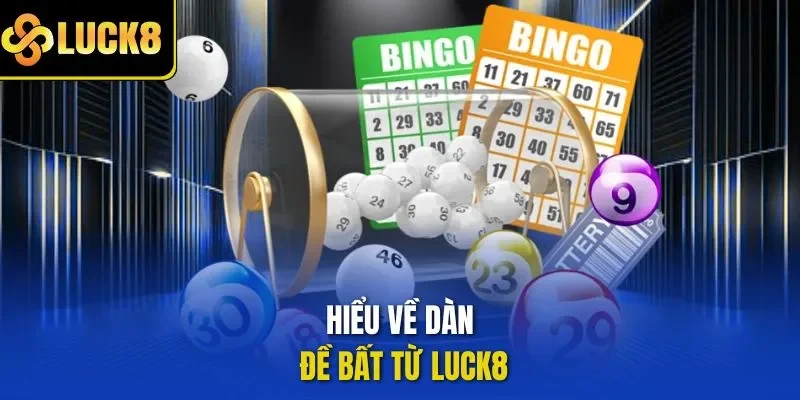 Hiểu về dàn đề bất từ LUCK8