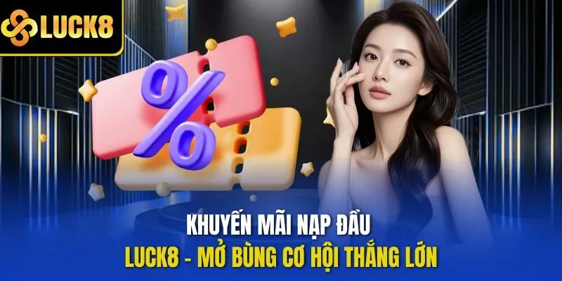 Khuyến mãi nạp đầu LUCK8