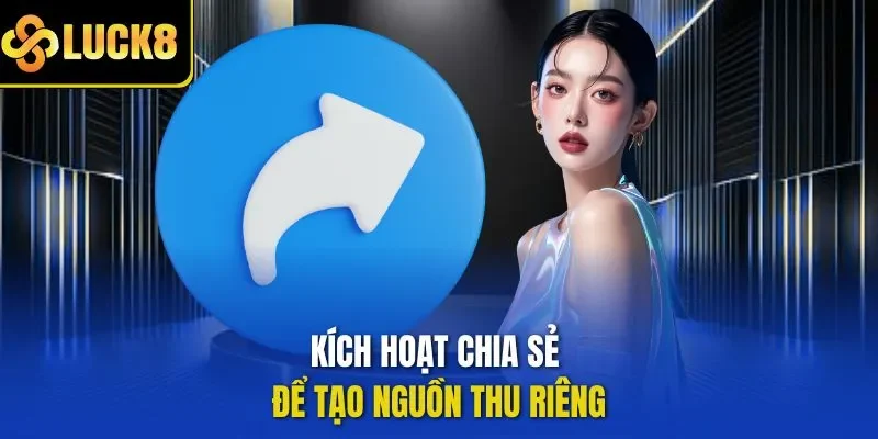 Kích hoạt chia sẻ để tạo nguồn thu riêng