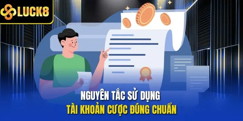 Nguyên tắc sử dụng tài khoản cược đúng chuẩn