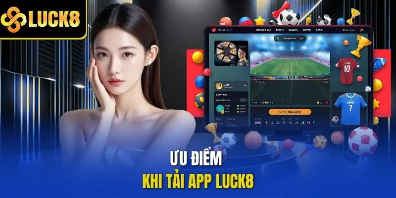 Ưu điểm khi tải app LUCK8